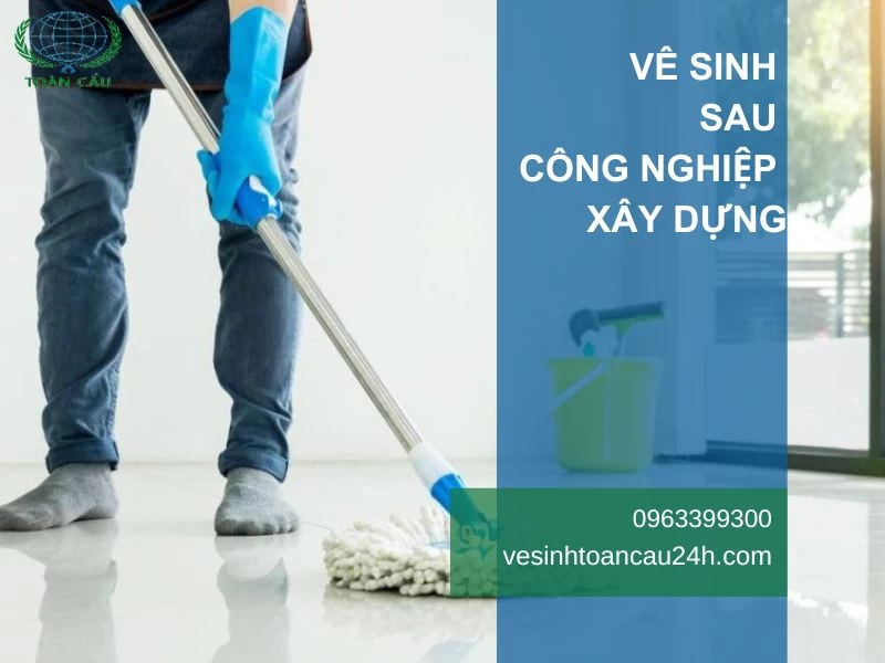 Vệ Sinh Công Nghiệp Sau Xây Dựng